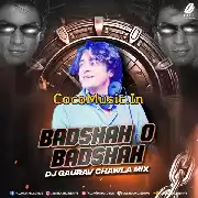 Baadshah O Baadshah (Remix) – DJ Gaurav Chawla